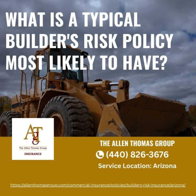 What is a Typical Builder's Risk Policy Most Likely To Have