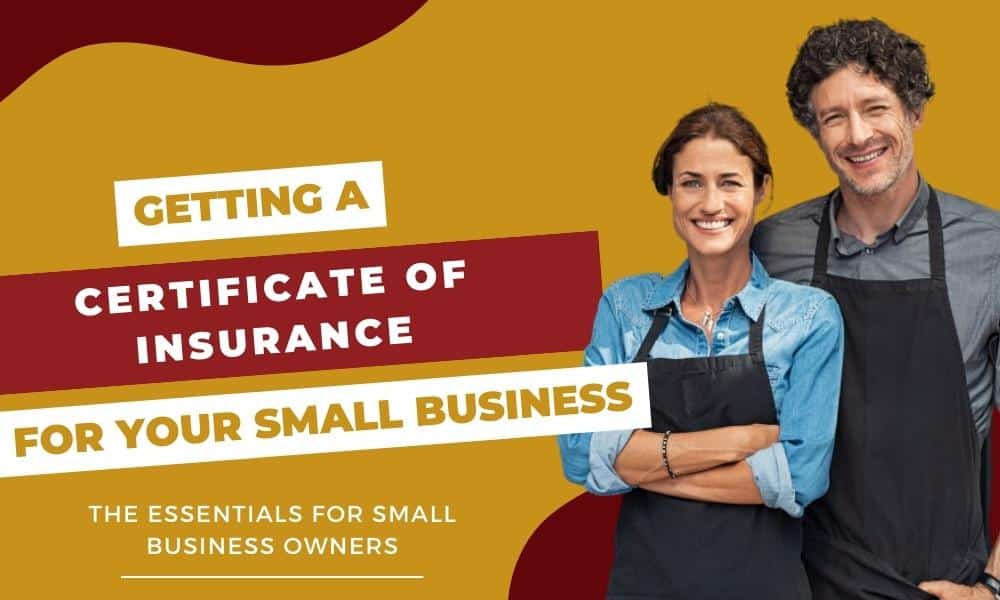 How To Get A Certificate of Insurance for My Small Business: Get a COI, Certificate Of Liability Insurance NOW!